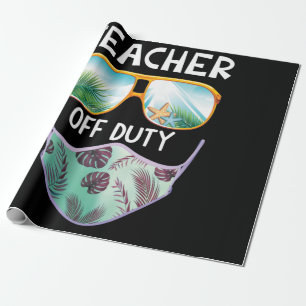 Teacher Off Duty Last Day Of School Teacher Summer Wrapping Paper