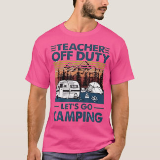 Teacher Off Duty Lets Go Camping Funny Vintage T-Shirt