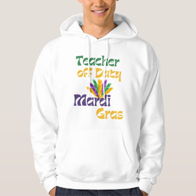 Teacher Off Duty – Mardi Gras Carnival Celebration Hoodie (Front)