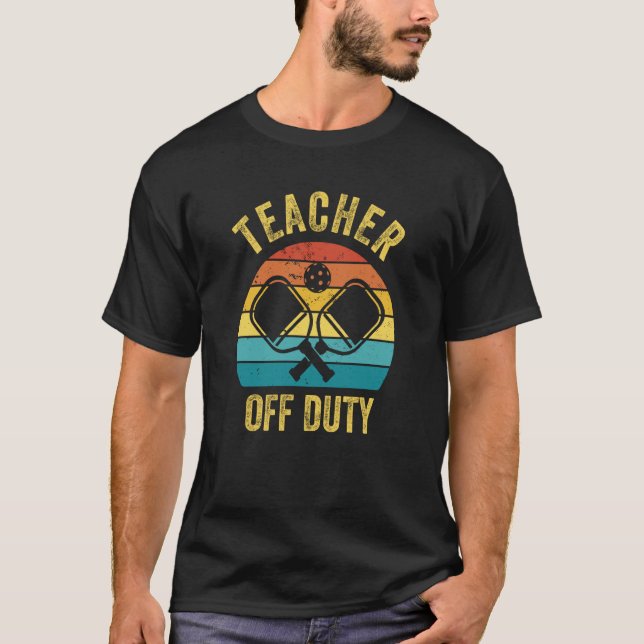 Teacher Off Duty Pickleball Player Paddleball T-Shirt (Front)