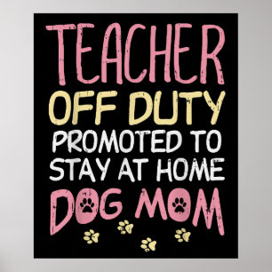 Teacher Off Duty Promoted To Dog Mum  Retirement Poster
