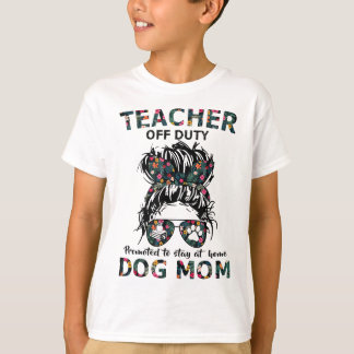 Teacher Off Duty Promoted To Stay At Home Dog Mum T-Shirt