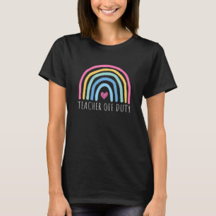 Teacher Off Duty Rainbow Last Day Of School Summer T-Shirt