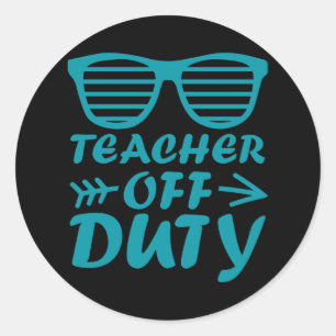 TEACHER OFF DUTY Retirement Quotes Teacher Saying Classic Round Sticker