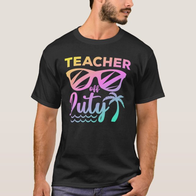 Teacher Off Duty Summer Last Day Of School Tie Dye T-Shirt (Front)