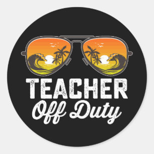 Teacher Off Duty Sunglasses Last Day Of School Classic Round Sticker