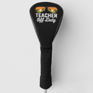 Teacher Off Duty Sunglasses Last Day Of School Golf Head Cover