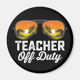 Teacher Off Duty Sunglasses Last Day Of School Magnet