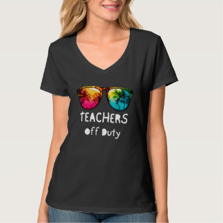 Teacher Off Duty Sunglasses Last Day Of School Tea T-Shirt