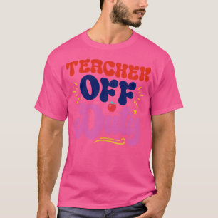 Teacher Off Duty T-Shirt