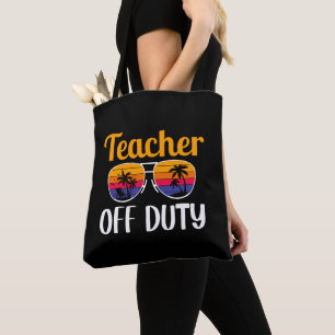 Teacher Off Duty, Teacher Gift, Summer Vacation  Tote Bag