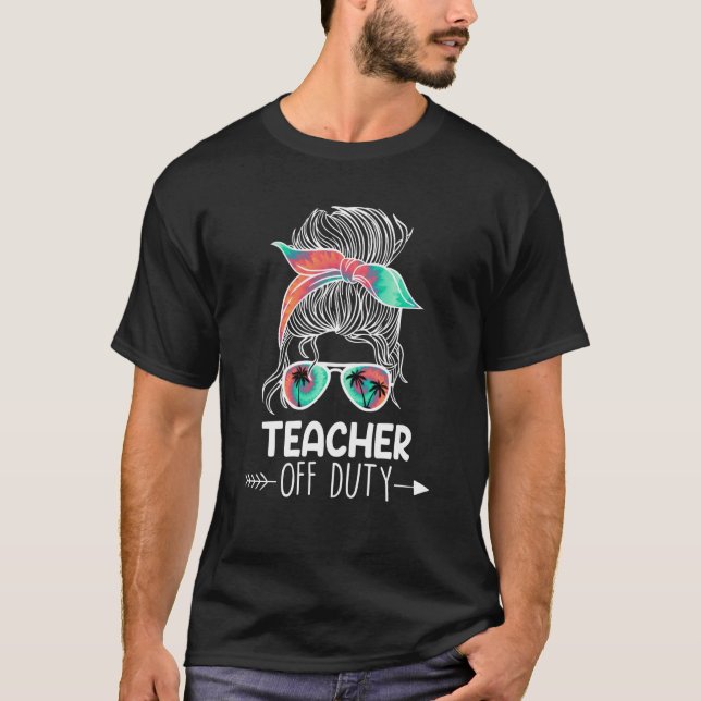 Teacher off duty Teacher on holiday Teacher T-Shirt (Front)