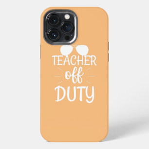 Teacher Off Duty Teacher's Day iPhone 13 Pro Max Case