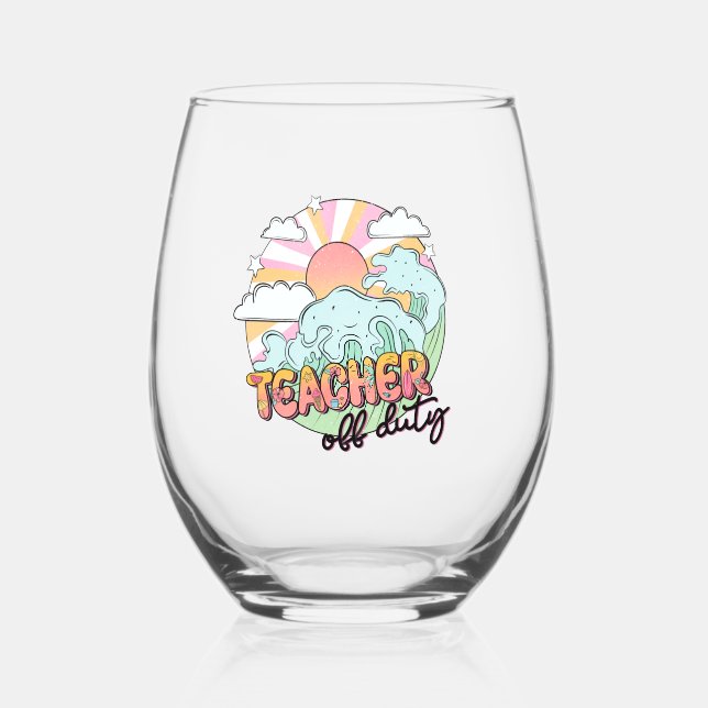 Teacher Off Duty Wine Glass Teaching Gift Summer (Front)