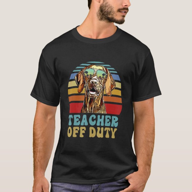 Teacher Off Duty  Wirehaired Vizsla Dog Summer T-Shirt (Front)