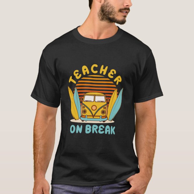 Teacher On Break - Spring Break T-Shirt (Front)