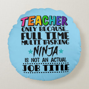 Teacher Only Because Full Time Multi Tasking Ninja Round Cushion