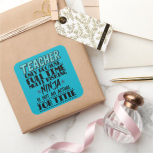 Teacher Only Because Full Time Multi Tasking Ninja Square Sticker