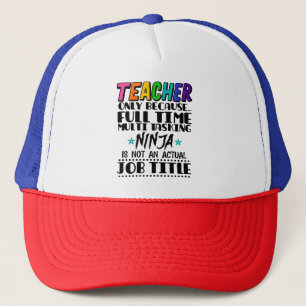 Teacher Only Because Full Time Multi Tasking Ninja Trucker Hat