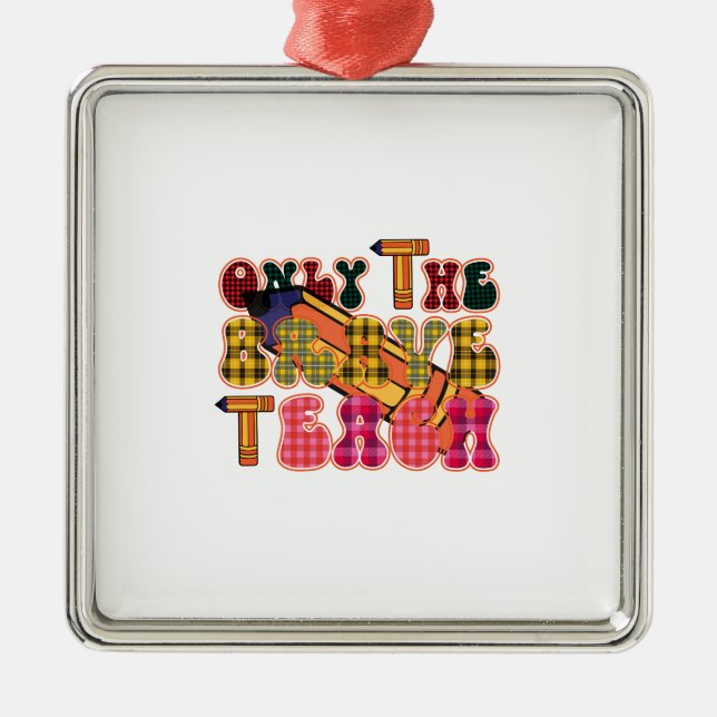 Teacher Only The Brave Teach Metal Tree Decoration (Front)