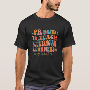 Teacher Proud to Teach Multilingual Learners Teach T-Shirt