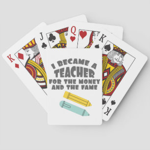 Teacher Quote I Became Teacher For Money And Fame Playing Cards