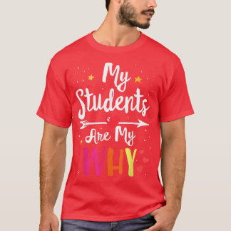 Teacher Quote Motivation My Students Are My Why In T-Shirt