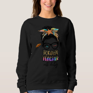 Teacher Relax Spring Beach Off Duty Toddler Teache Sweatshirt