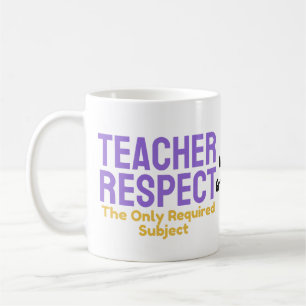 Teacher Respect The Only Required Subject Educatio Coffee Mug