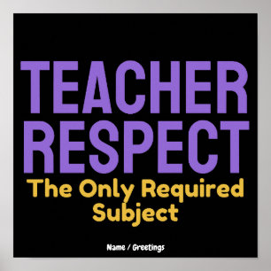 Teacher Respect The Only Required Subject Educatio Poster