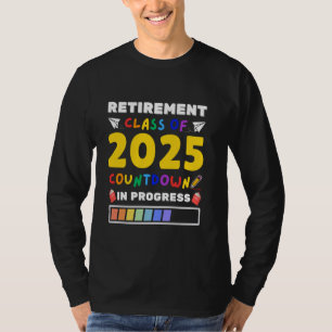 Teacher Retirement 2025 Countdown In Progress Last T-Shirt