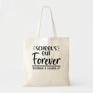 Teacher Retirement School's out Forever for Retire Tote Bag