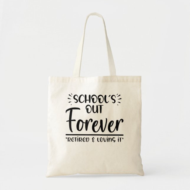 Teacher Retirement School's out Forever for Retire Tote Bag (Front)