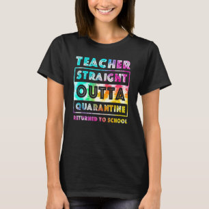 Teacher Returned to School Straight Outta Quaranti T-Shirt
