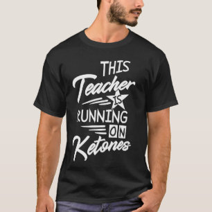 Teacher Running On Ketones National Keto Day Chris T-Shirt