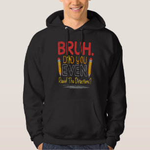 Teacher Saying  Bruh Did You Even Read The Directi Hoodie
