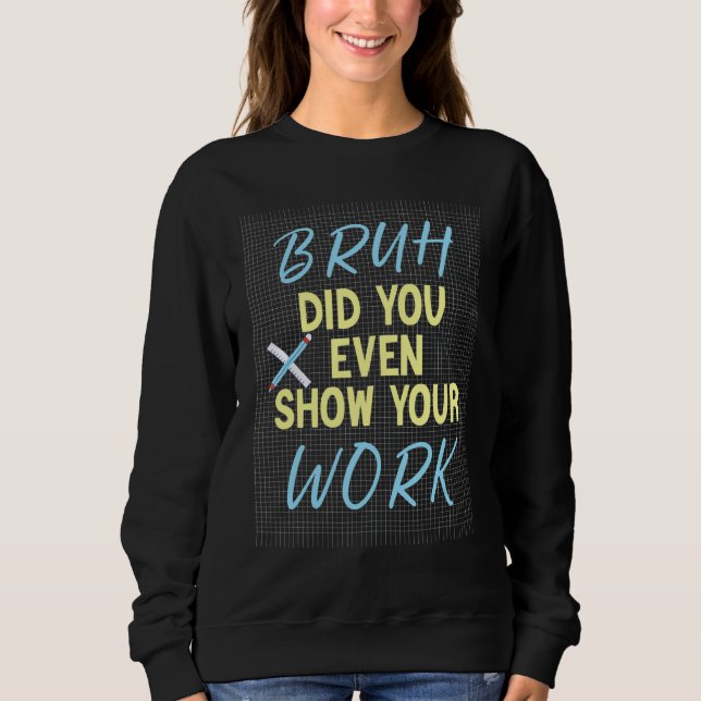 Teacher Saying Students Sarcasm Humourous  Math Te Sweatshirt (Front)