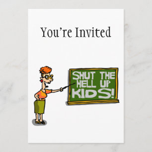 Teacher Says Shut The Hell Up Kids Invitation