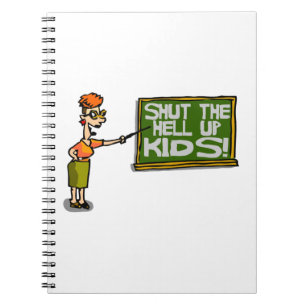 Teacher Says Shut The Hell Up Kids Notebook