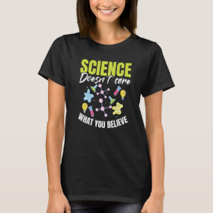 Teacher School  Science doesn't care what you beli T-Shirt