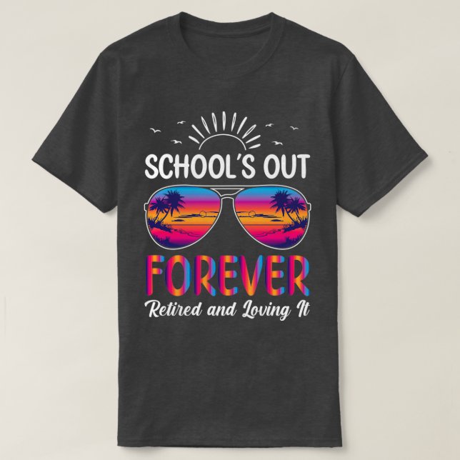 Teacher Schools Out Forever Retired Sunglasses Ret T-Shirt (Design Front)