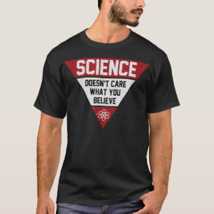 Teacher scientific Science doesnt care what you be T-Shirt