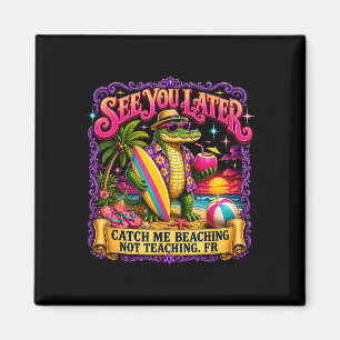 Teacher see later catch beaching not teaching fr magnet