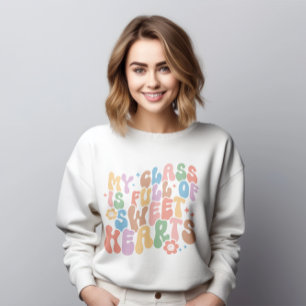 Teacher Shirt, My Class Full of Sweethearts  Sweatshirt