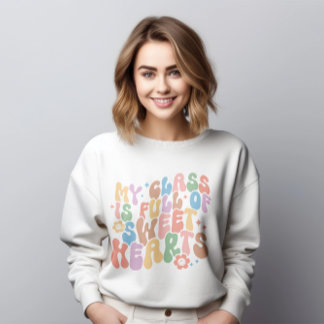 Teacher Shirt, My Class Full of Sweethearts Sweatshirt