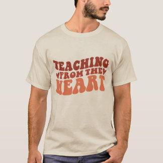 Teacher Shirt | Teaching From The Heart T-Shirt