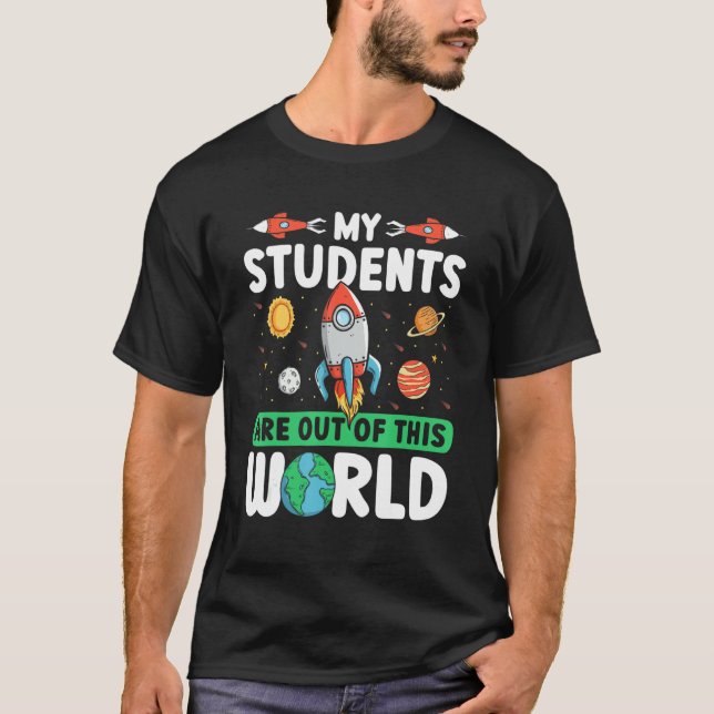 Teacher Space - My Students Are Out Of This World_ T-Shirt (Front)