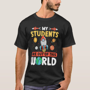 Teacher Space - My Students Are Out Of This World_ T-Shirt