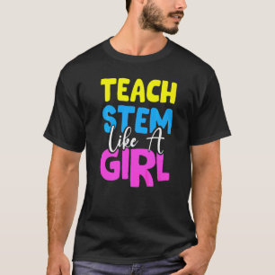Teacher Stem Like A Girl Scientist Technology Engi T-Shirt