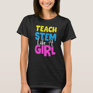 Teacher Stem Like A Girl Scientist Technology Engi T-Shirt
